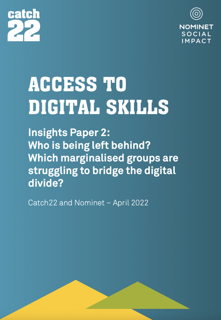 Access to Digital Skills Insight Paper 2: Who is left behind? Which marginalised groups are struggling to bridge the digital divide? Catch22 and Nominet April 2022