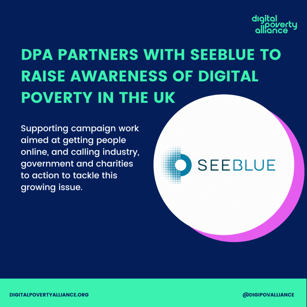 DPA partners with Seeblue to raise awareness of digital poverty in the UK. Supporting campaign work aimed at getting people online, and calling industry, government and charities to action to tackle this growing issue. SeeBlue logo
