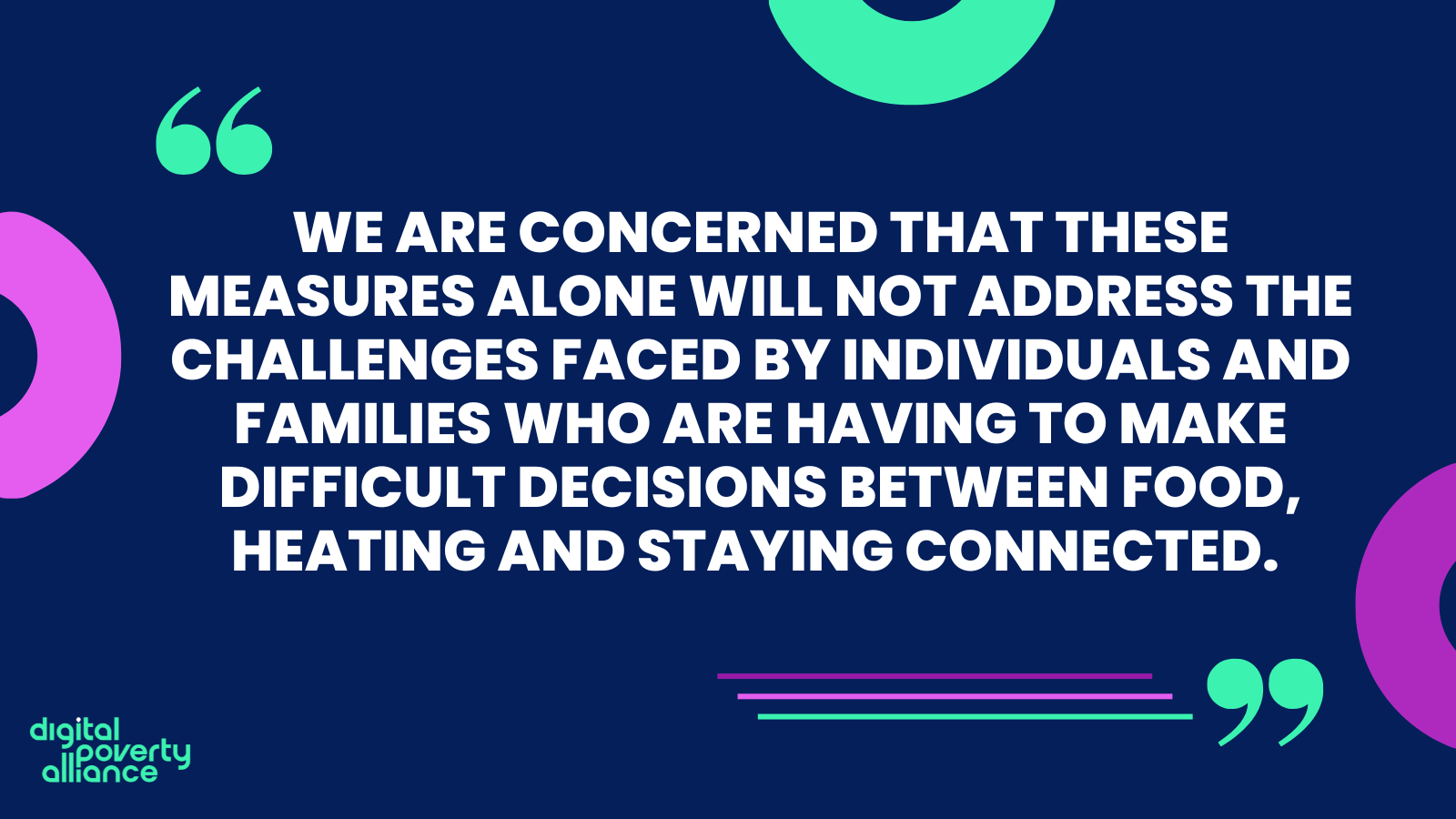 we are concerned that these measures alone will not address the challenges faced by individuals and families who are having to make difficult decisions between food, heating and staying connected.